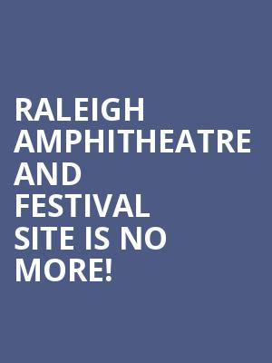 Raleigh Amphitheatre and Festival Site is no more